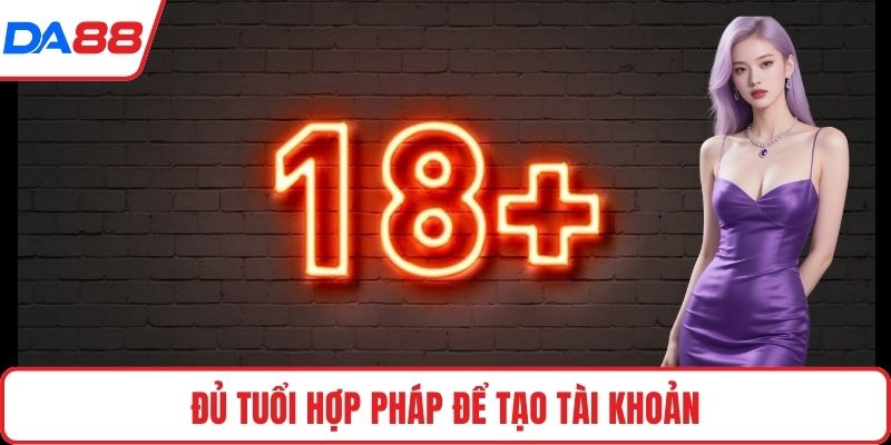 Đủ tuổi hợp pháp để tạo tài khoản