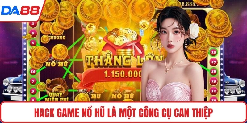 Hack game nổ hũ là một công cụ can thiệp