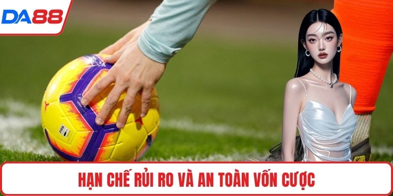 Hạn chế rủi ro và an toàn vốn cược