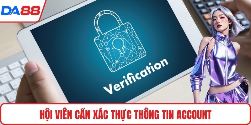 Hội viên cần xác thực thông tin account