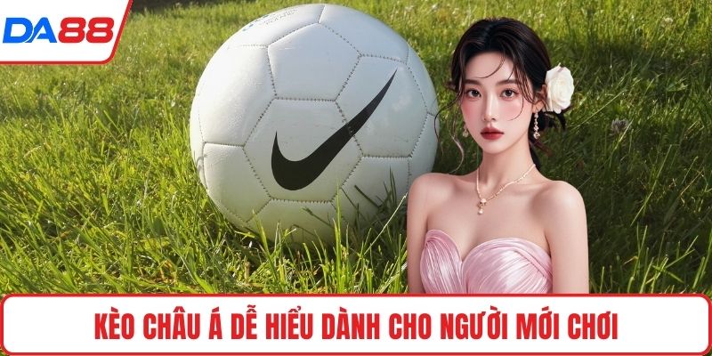 Kèo châu Á dễ hiểu dành cho người mới chơi