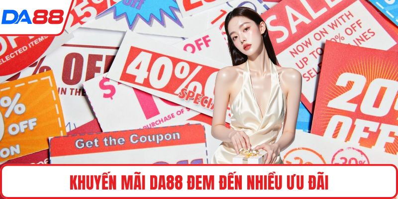 Khuyến mãi DA88 đem đến nhiều ưu đãi