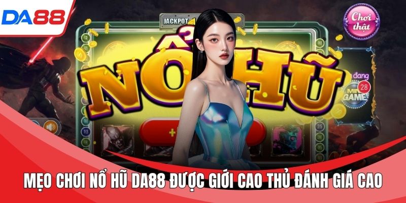 Mẹo chơi nổ hũ DA88