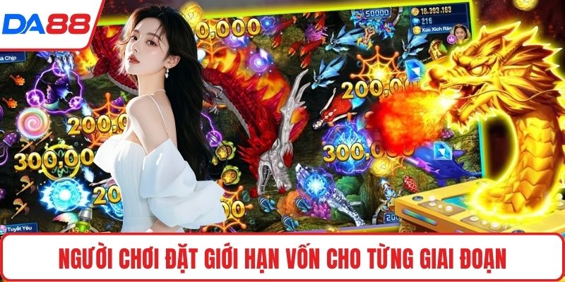 Người chơi đặt giới hạn vốn cho từng giai đoạn