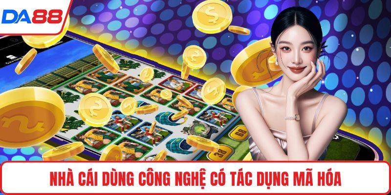 Nhà cái dùng công nghệ có tác dụng mã hóa