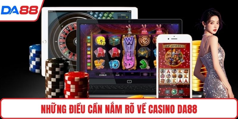 Những điều cần nắm rõ về casino DA88