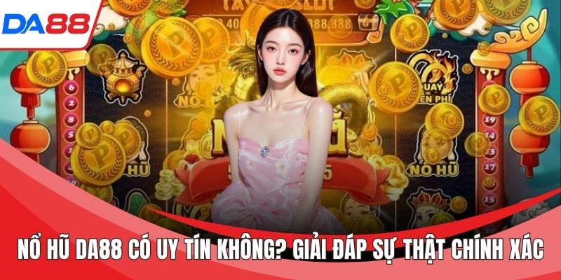 Nổ hũ DA88 có uy tín không
