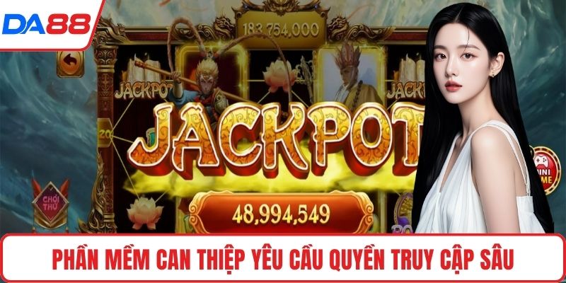 Phần mềm can thiệp yêu cầu quyền truy cập sâu