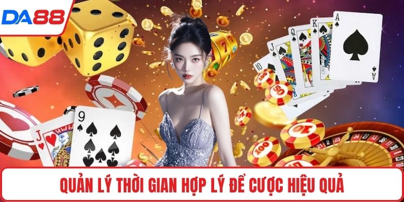 Quản lý thời gian hợp lý để cược hiệu quả
