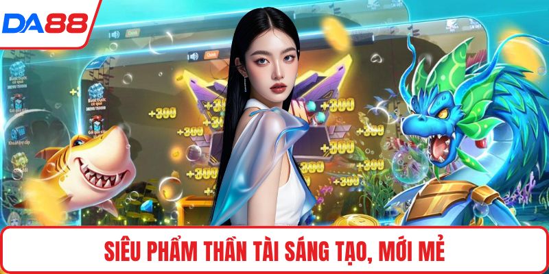 Siêu phẩm thần tài sáng tạo, mới mẻ