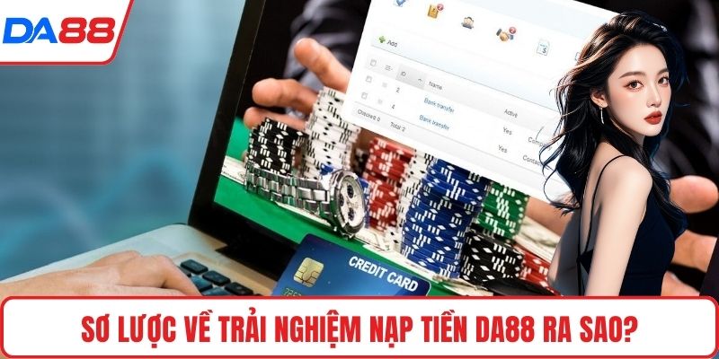 Sơ lược về trải nghiệm nạp tiền DA88 ra sao?