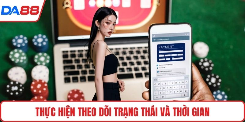 Thực hiện theo dõi trạng thái và thời gian