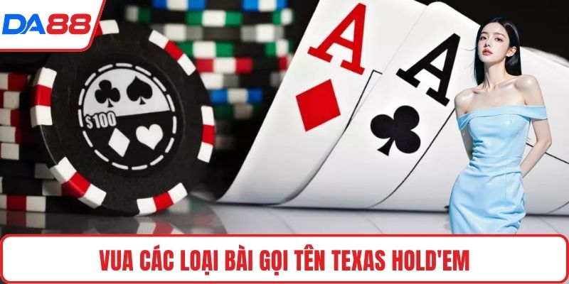 Vua các loại bài gọi tên Texas Hold'em
